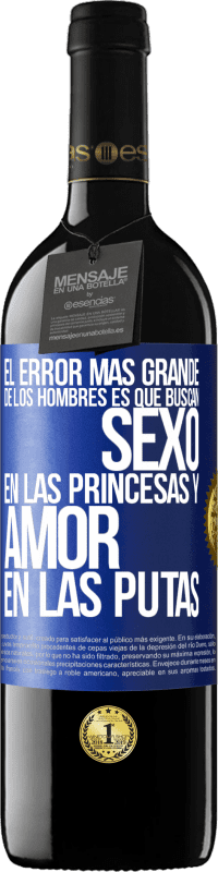 Envío gratis | Vino Tinto Edición RED MBE Reserva El error más grande de los hombres es que buscan sexo en las princesas y amor en las putas Etiqueta Azul. Etiqueta personalizable Reserva 12 Meses Cosecha 2014 Tempranillo