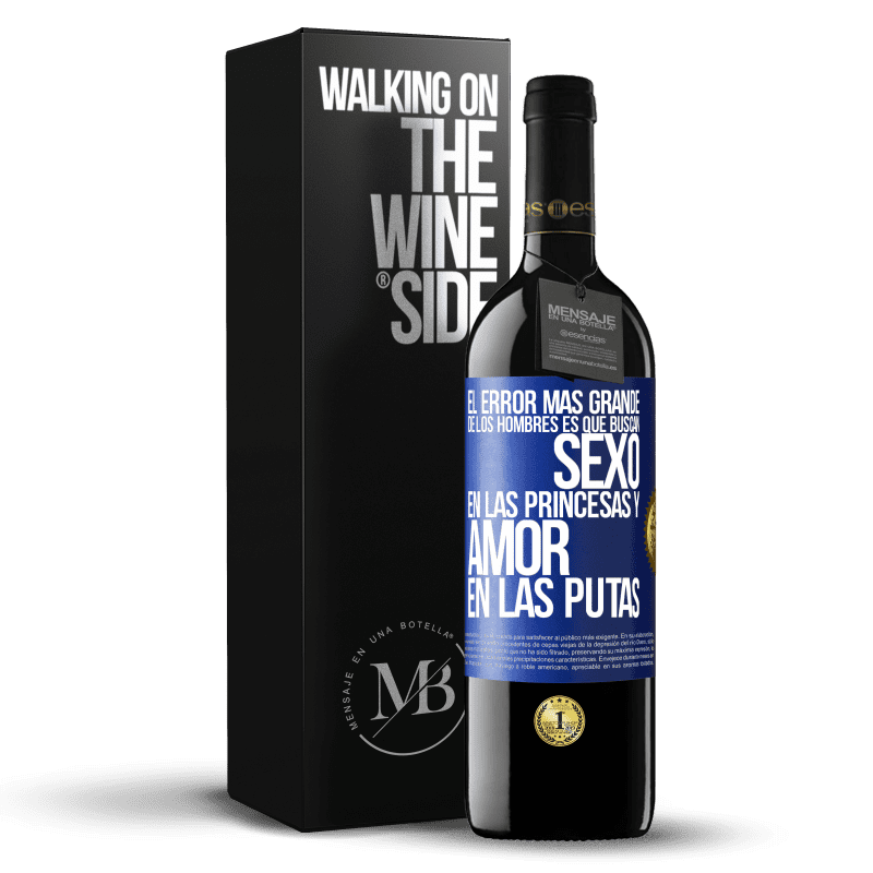 39,95 € Envío gratis | Vino Tinto Edición RED MBE Reserva El error más grande de los hombres es que buscan sexo en las princesas y amor en las putas Etiqueta Azul. Etiqueta personalizable Reserva 12 Meses Cosecha 2014 Tempranillo