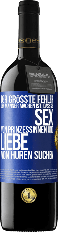 39,95 € | Rotwein RED Ausgabe MBE Reserve Der größte Fehler, den Männer machen, ist, dass sie Sex von Prinzessinnen und Liebe von Huren suchen Blaue Markierung. Anpassbares Etikett Reserve 12 Monate Ernte 2015 Tempranillo