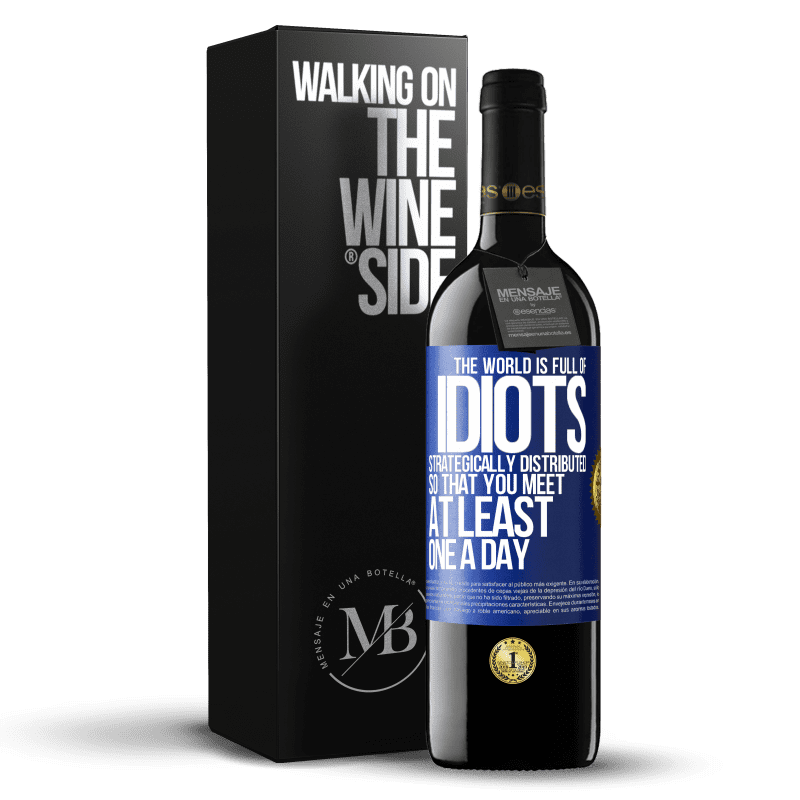 39,95 € Free Shipping | Red Wine RED Edition MBE Reserve The world is full of idiots strategically distributed so that you meet at least one a day Blue Label. Customizable label Reserve 12 Months Harvest 2014 Tempranillo