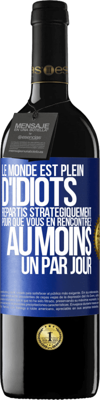 Envoi gratuit | Vin rouge Édition RED MBE Réserve Le monde est plein d'idiots répartis stratégiquement pour que vous en rencontriez au moins un par jour Étiquette Bleue. Étiquette personnalisable Réserve 12 Mois Récolte 2014 Tempranillo