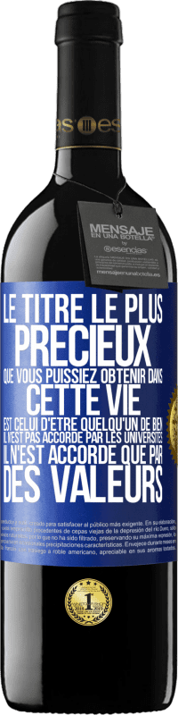 Envoi gratuit | Vin rouge Édition RED MBE Réserve Le titre le plus précieux que vous puissiez obtenir dans cette vie est celui d'être quelqu'un de bien, il n'est pas accordé par Étiquette Bleue. Étiquette personnalisable Réserve 12 Mois Récolte 2014 Tempranillo