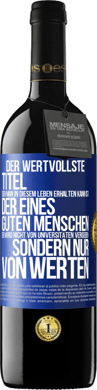 39,95 € Kostenloser Versand | Rotwein RED Ausgabe MBE Reserve Der wertvollste Titel, den man in diesem Leben erhalten kann, ist der eines guten Menschen. Er wird nicht von Universitäten verg Blaue Markierung. Anpassbares Etikett Reserve 12 Monate Ernte 2014 Tempranillo