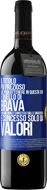 «Il titolo più prezioso che puoi ottenere in questa vita è quello di brava persona, non è concesso dalle università, è» Edizione RED MBE Riserva