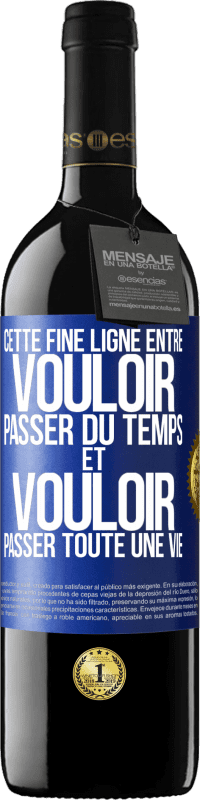 Envoi gratuit | Vin rouge Édition RED MBE Réserve Cette fine ligne entre vouloir passer du temps et vouloir passer toute une vie Étiquette Bleue. Étiquette personnalisable Réserve 12 Mois Récolte 2014 Tempranillo