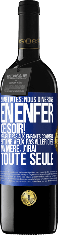 «Spartiates: nous dînerons en enfer ce soir! Ne parle pas aux enfants comme ça. Si tu ne veux pas aller chez ma mère, j'irai tout» Édition RED MBE Réserve