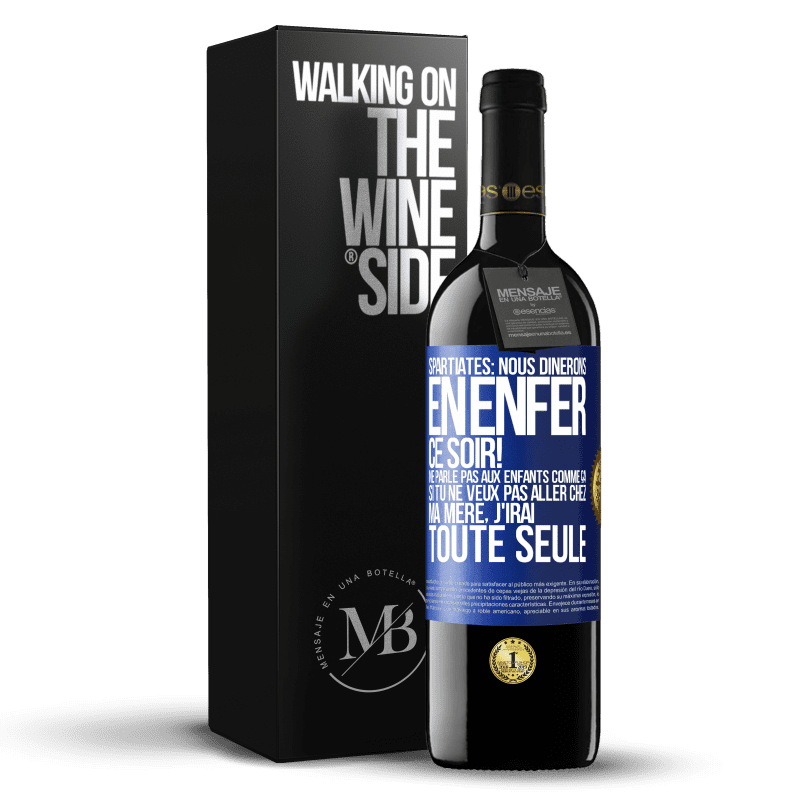 39,95 € Envoi gratuit | Vin rouge Édition RED MBE Réserve Spartiates: nous dînerons en enfer ce soir! Ne parle pas aux enfants comme ça. Si tu ne veux pas aller chez ma mère, j'irai tout Étiquette Bleue. Étiquette personnalisable Réserve 12 Mois Récolte 2016 Tempranillo