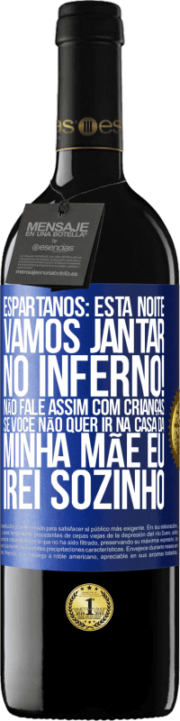 39,95 € | Vinho tinto Edição RED MBE Reserva Espartanos: esta noite vamos jantar no inferno! Não fale assim com crianças. Se você não quer ir na casa da minha mãe eu Etiqueta Azul. Etiqueta personalizável Reserva 12 Meses Colheita 2015 Tempranillo