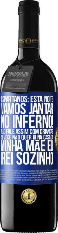 39,95 € | Vinho tinto Edição RED MBE Reserva Espartanos: esta noite vamos jantar no inferno! Não fale assim com crianças. Se você não quer ir na casa da minha mãe eu Etiqueta Azul. Etiqueta personalizável Reserva 12 Meses Colheita 2016 Tempranillo