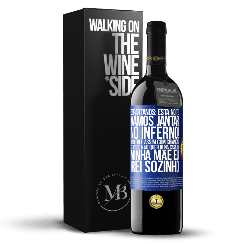 39,95 € Envio grátis | Vinho tinto Edição RED MBE Reserva Espartanos: esta noite vamos jantar no inferno! Não fale assim com crianças. Se você não quer ir na casa da minha mãe eu Etiqueta Azul. Etiqueta personalizável Reserva 12 Meses Colheita 2016 Tempranillo