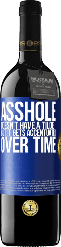 39,95 € Free Shipping | Red Wine RED Edition MBE Reserve Asshole doesn't have a tilde, but it gets accentuated over time Blue Label. Customizable label Reserve 12 Months Harvest 2016 Tempranillo