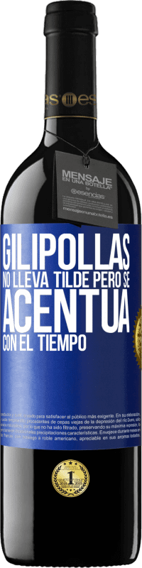 39,95 € | Vino Tinto Edición RED MBE Reserva Gilipollas no lleva tilde, pero se acentúa con el tiempo Etiqueta Azul. Etiqueta personalizable Reserva 12 Meses Cosecha 2014 Tempranillo