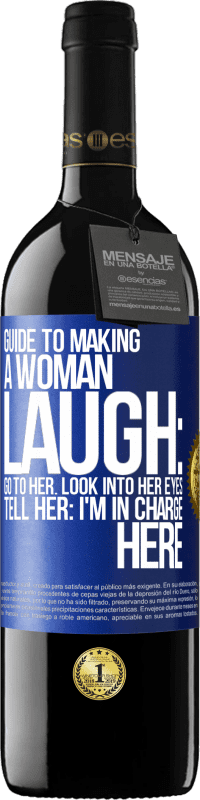 Free Shipping | Red Wine RED Edition MBE Reserve Guide to making a woman laugh: Go to her. Look into her eyes. Tell him: I'm in charge here Blue Label. Customizable label Reserve 12 Months Harvest 2014 Tempranillo