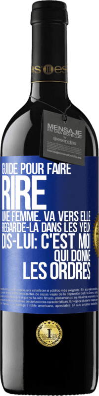 Envoi gratuit | Vin rouge Édition RED MBE Réserve Guide pour faire rire une femme: va vers elle. Regarde-la dans les yeux. Dis-lui: c'est moi qui donne les ordres Étiquette Bleue. Étiquette personnalisable Réserve 12 Mois Récolte 2014 Tempranillo