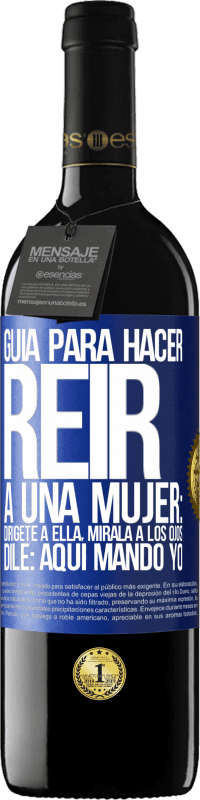 Envío gratis | Vino Tinto Edición RED MBE Reserva Guía para hacer reír a una mujer: Dirígete a ella. Mírala a los ojos. Dile: aquí mando yo Etiqueta Azul. Etiqueta personalizable Reserva 12 Meses Cosecha 2014 Tempranillo