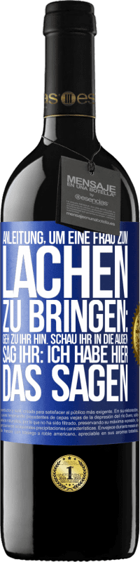 Kostenloser Versand | Rotwein RED Ausgabe MBE Reserve Anleitung, um eine Frau zum Lachen zu bringen: Geh zu ihr hin. Schau ihr in die Augen. Sag ihr: Ich habe hier das Sagen Blaue Markierung. Anpassbares Etikett Reserve 12 Monate Ernte 2014 Tempranillo