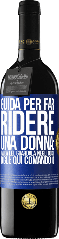 Spedizione Gratuita | Vino rosso Edizione RED MBE Riserva Guida per far ridere una donna: vai da lei. Guardala negli occhi. Digli: qui comando io Etichetta Blu. Etichetta personalizzabile Riserva 12 Mesi Raccogliere 2014 Tempranillo