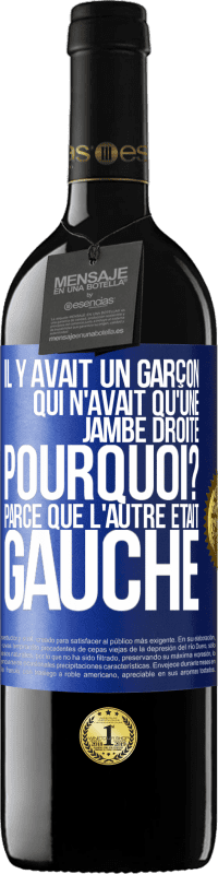 39,95 € Envoi gratuit | Vin rouge Édition RED MBE Réserve Il y avait un garçon qui n'avait qu'une jambe droite. Pourquoi? Parce que l'autre était gauche Étiquette Bleue. Étiquette personnalisable Réserve 12 Mois Récolte 2014 Tempranillo