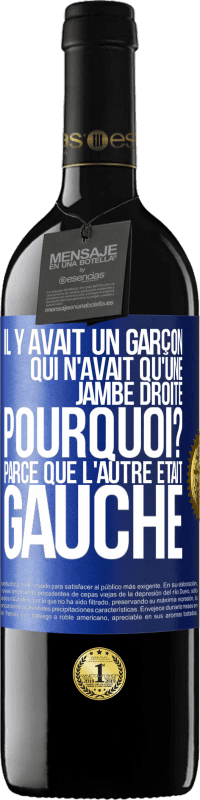 39,95 € Envoi gratuit | Vin rouge Édition RED MBE Réserve Il y avait un garçon qui n'avait qu'une jambe droite. Pourquoi? Parce que l'autre était gauche Étiquette Bleue. Étiquette personnalisable Réserve 12 Mois Récolte 2016 Tempranillo
