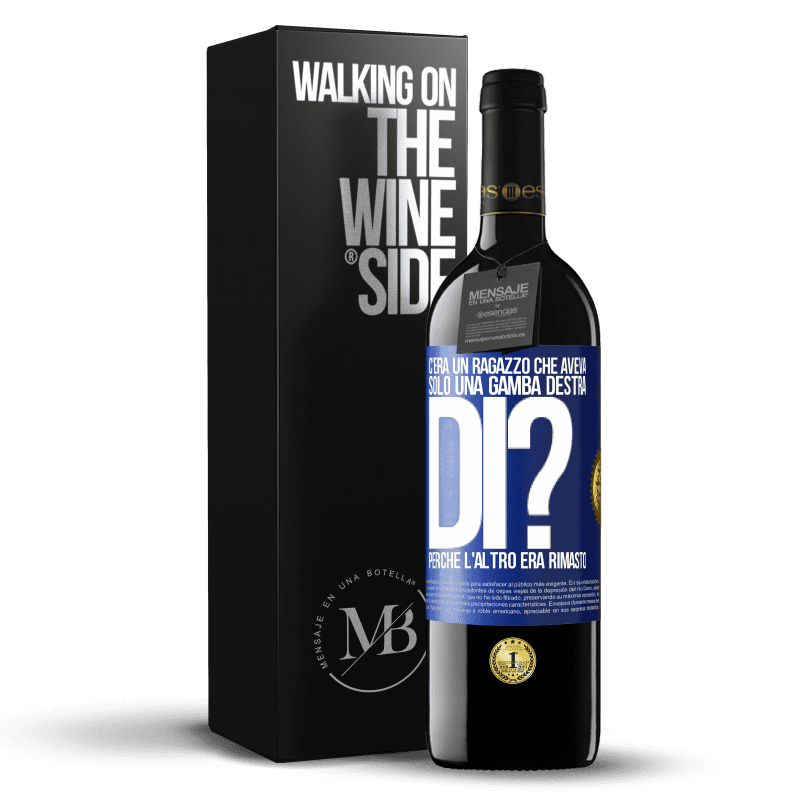 39,95 € Spedizione Gratuita | Vino rosso Edizione RED MBE Riserva C'era un ragazzo che aveva solo una gamba destra. Di? Perché l'altro era rimasto Etichetta Blu. Etichetta personalizzabile Riserva 12 Mesi Raccogliere 2014 Tempranillo