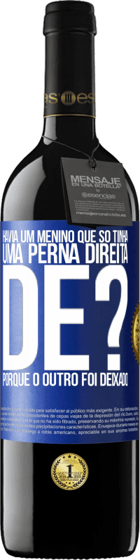 39,95 € Envio grátis | Vinho tinto Edição RED MBE Reserva Havia um menino que só tinha uma perna direita. De? Porque o outro foi deixado Etiqueta Azul. Etiqueta personalizável Reserva 12 Meses Colheita 2014 Tempranillo