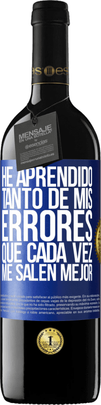 39,95 € Envío gratis | Vino Tinto Edición RED MBE Reserva He aprendido tanto de mis errores que cada vez me salen mejor Etiqueta Azul. Etiqueta personalizable Reserva 12 Meses Cosecha 2016 Tempranillo