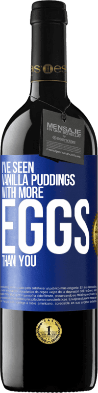 Free Shipping | Red Wine RED Edition MBE Reserve I've seen vanilla puddings with more eggs than you Blue Label. Customizable label Reserve 12 Months Harvest 2014 Tempranillo