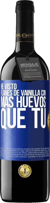 Envío gratis | Vino Tinto Edición RED MBE Reserva He visto flanes de vainilla con más huevos que tú Etiqueta Azul. Etiqueta personalizable Reserva 12 Meses Cosecha 2014 Tempranillo