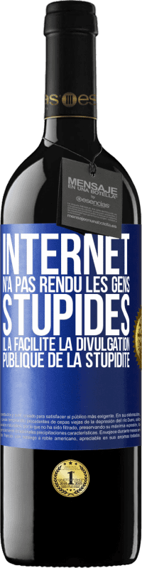 Envoi gratuit | Vin rouge Édition RED MBE Réserve Internet n'a pas rendu les gens stupides, il a facilité la divulgation publique de la stupidité Étiquette Bleue. Étiquette personnalisable Réserve 12 Mois Récolte 2014 Tempranillo