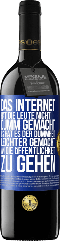 Kostenloser Versand | Rotwein RED Ausgabe MBE Reserve Das Internet hat die Leute nicht dumm gemacht, es hat es der Dummheit leichter gemacht, an die Öffentlichkeit zu gehen Blaue Markierung. Anpassbares Etikett Reserve 12 Monate Ernte 2014 Tempranillo