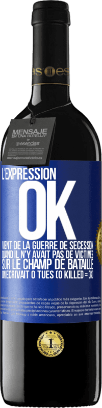 Envoi gratuit | Vin rouge Édition RED MBE Réserve L'expression OK vient de la Guerre de Sécession, quand il n'y avait pas de victimes sur le champ de bataille on écrivait 0 tués Étiquette Bleue. Étiquette personnalisable Réserve 12 Mois Récolte 2014 Tempranillo