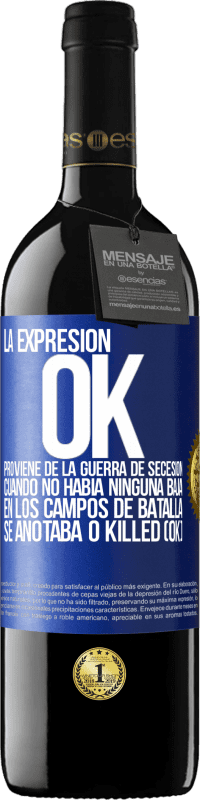 Envío gratis | Vino Tinto Edición RED MBE Reserva La expresión OK proviene de la Guerra de Secesión, cuando no había ninguna baja en los campos de batalla se anotaba 0 Killed Etiqueta Azul. Etiqueta personalizable Reserva 12 Meses Cosecha 2014 Tempranillo