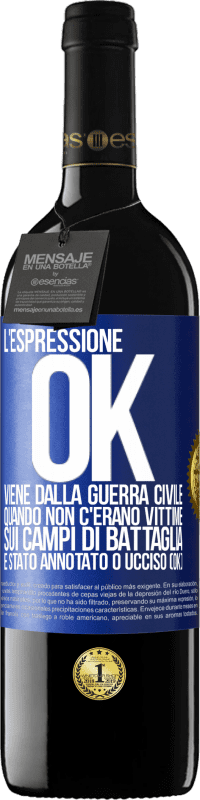 39,95 € Spedizione Gratuita | Vino rosso Edizione RED MBE Riserva L'espressione OK viene dalla guerra civile, quando non c'erano vittime sui campi di battaglia, è stato annotato 0 ucciso (OK) Etichetta Blu. Etichetta personalizzabile Riserva 12 Mesi Raccogliere 2016 Tempranillo