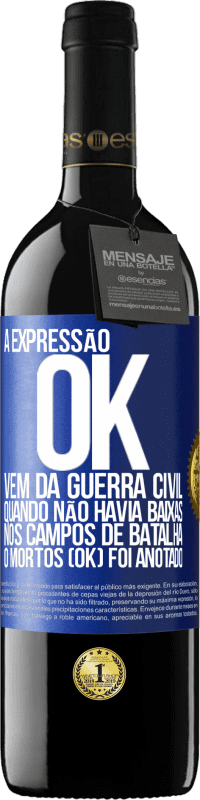 Envio grátis | Vinho tinto Edição RED MBE Reserva A expressão OK vem da Guerra Civil, quando não havia baixas nos campos de batalha, 0 mortos (OK) foi anotado Etiqueta Azul. Etiqueta personalizável Reserva 12 Meses Colheita 2014 Tempranillo