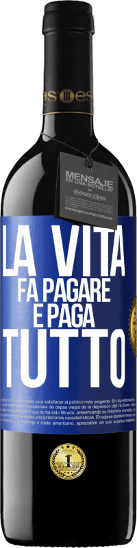 Spedizione Gratuita | Vino rosso Edizione RED MBE Riserva La vita fa pagare e paga tutto Etichetta Blu. Etichetta personalizzabile Riserva 12 Mesi Raccogliere 2014 Tempranillo