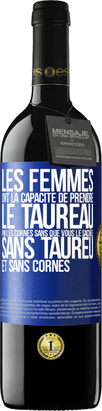 39,95 € | Vin rouge Édition RED MBE Réserve Les femmes ont la capacité de prendre le taureau par les cornes. Sans que vous le sachiez, sans taureu et sans cornes Étiquette Bleue. Étiquette personnalisable Réserve 12 Mois Récolte 2015 Tempranillo