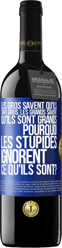 39,95 € | Vin rouge Édition RED MBE Réserve Les gros savent qu'ils sont gros. Les grands savent qu'ils sont grands. Pourquoi les stupides ignorent ce qu'ils sont? Étiquette Bleue. Étiquette personnalisable Réserve 12 Mois Récolte 2014 Tempranillo