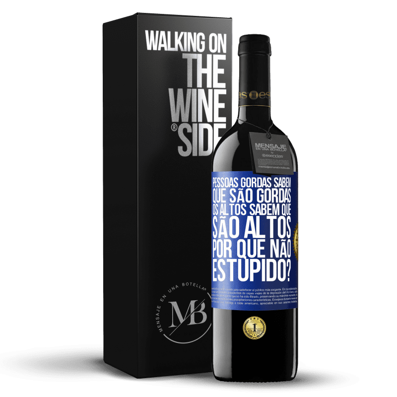 39,95 € Envio grátis | Vinho tinto Edição RED MBE Reserva Pessoas gordas sabem que são gordas. Os altos sabem que são altos. Por que não estúpido? Etiqueta Azul. Etiqueta personalizável Reserva 12 Meses Colheita 2015 Tempranillo