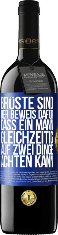 39,95 € Kostenloser Versand | Rotwein RED Ausgabe MBE Reserve Brüste sind der Beweis dafür, dass ein Mann gleichzeitig auf zwei Dinge achten kann Blaue Markierung. Anpassbares Etikett Reserve 12 Monate Ernte 2014 Tempranillo