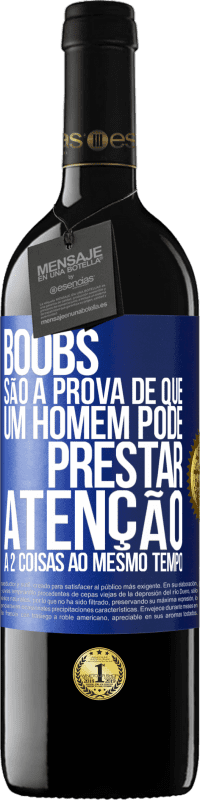 «Boobs são a prova de que um homem pode prestar atenção a 2 coisas ao mesmo tempo» Edição RED MBE Reserva