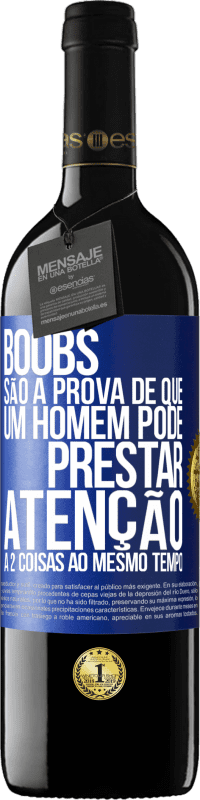 39,95 € | Vinho tinto Edição RED MBE Reserva Boobs são a prova de que um homem pode prestar atenção a 2 coisas ao mesmo tempo Etiqueta Azul. Etiqueta personalizável Reserva 12 Meses Colheita 2016 Tempranillo
