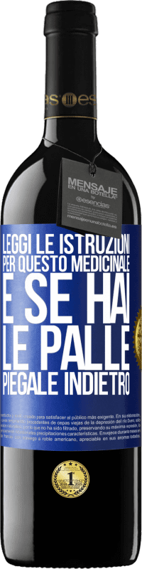 «Leggi le istruzioni per questo medicinale e se hai le palle, piegale indietro» Edizione RED MBE Riserva