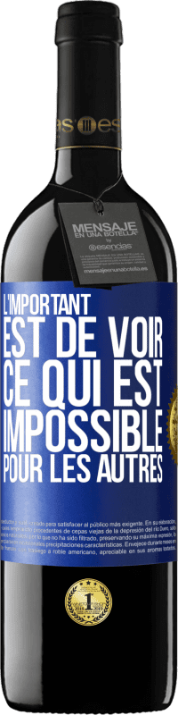 Envoi gratuit | Vin rouge Édition RED MBE Réserve L'important est de voir ce qui est impossible pour les autres Étiquette Bleue. Étiquette personnalisable Réserve 12 Mois Récolte 2014 Tempranillo