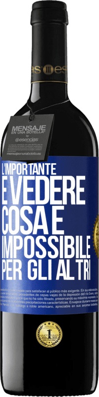 Spedizione Gratuita | Vino rosso Edizione RED MBE Riserva L'importante è vedere cosa è impossibile per gli altri Etichetta Blu. Etichetta personalizzabile Riserva 12 Mesi Raccogliere 2014 Tempranillo