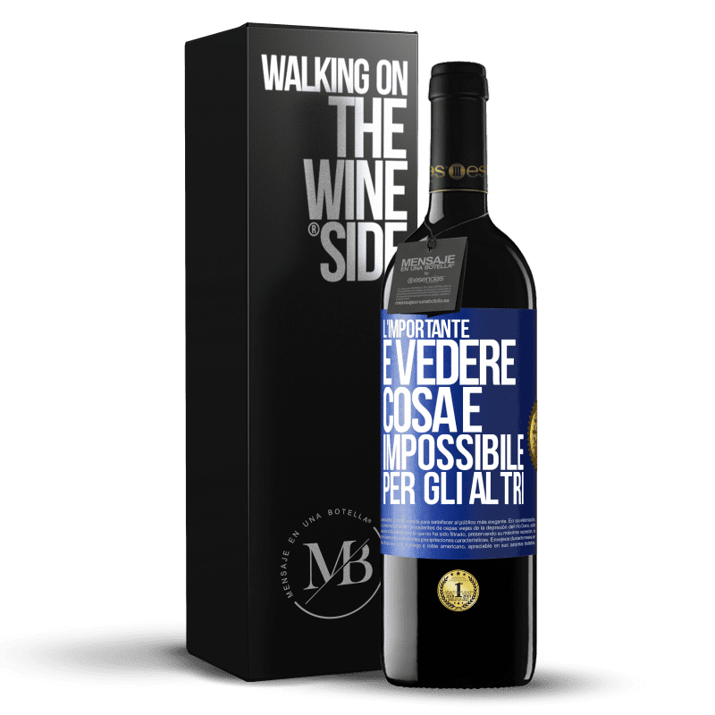 39,95 € Spedizione Gratuita | Vino rosso Edizione RED MBE Riserva L'importante è vedere cosa è impossibile per gli altri Etichetta Blu. Etichetta personalizzabile Riserva 12 Mesi Raccogliere 2014 Tempranillo