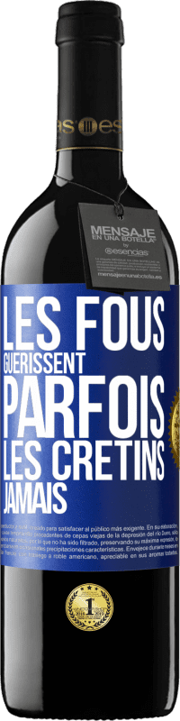 «Les fous guérissent parfois, les crétins jamais» Édition RED MBE Réserve