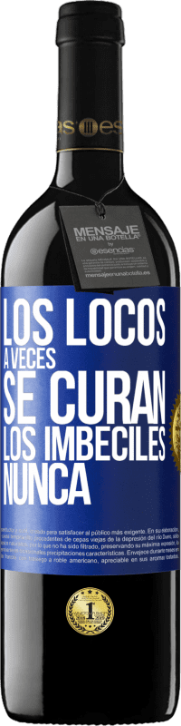 39,95 € Envío gratis | Vino Tinto Edición RED MBE Reserva Los locos a veces se curan, los imbéciles nunca Etiqueta Azul. Etiqueta personalizable Reserva 12 Meses Cosecha 2016 Tempranillo