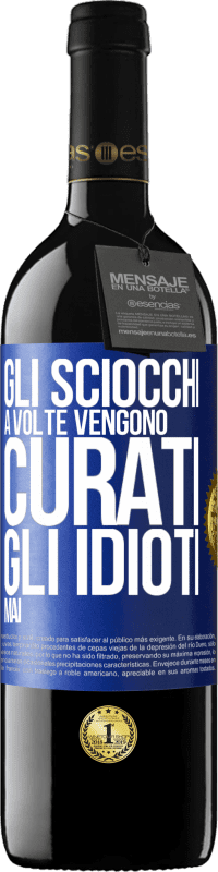 39,95 € | Vino rosso Edizione RED MBE Riserva Gli sciocchi a volte vengono curati, gli idioti mai Etichetta Blu. Etichetta personalizzabile Riserva 12 Mesi Raccogliere 2015 Tempranillo