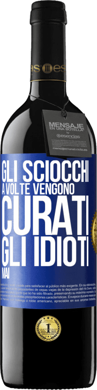 39,95 € Spedizione Gratuita | Vino rosso Edizione RED MBE Riserva Gli sciocchi a volte vengono curati, gli idioti mai Etichetta Blu. Etichetta personalizzabile Riserva 12 Mesi Raccogliere 2016 Tempranillo