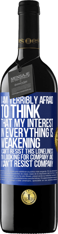 39,95 € Free Shipping | Red Wine RED Edition MBE Reserve I am terribly afraid to think that my interest in everything is weakening. I can't resist this loneliness. I'm looking for Blue Label. Customizable label Reserve 12 Months Harvest 2016 Tempranillo